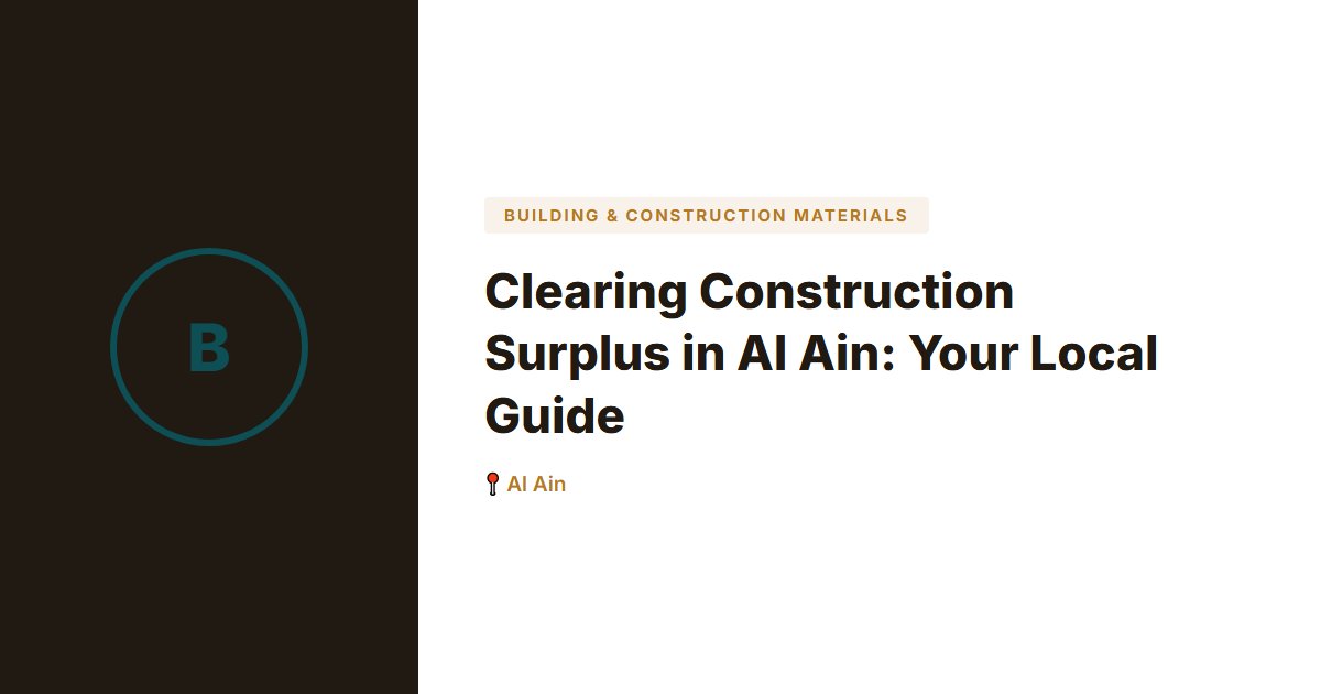 Clearing Construction Surplus in Al Ain: Your Local Guide