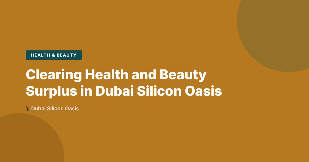 Health & Beauty surplus stock — Dubai Silicon Oasis