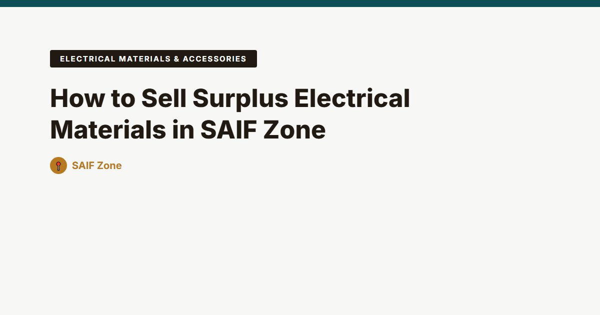 How to Sell Surplus Electrical Materials in SAIF Zone