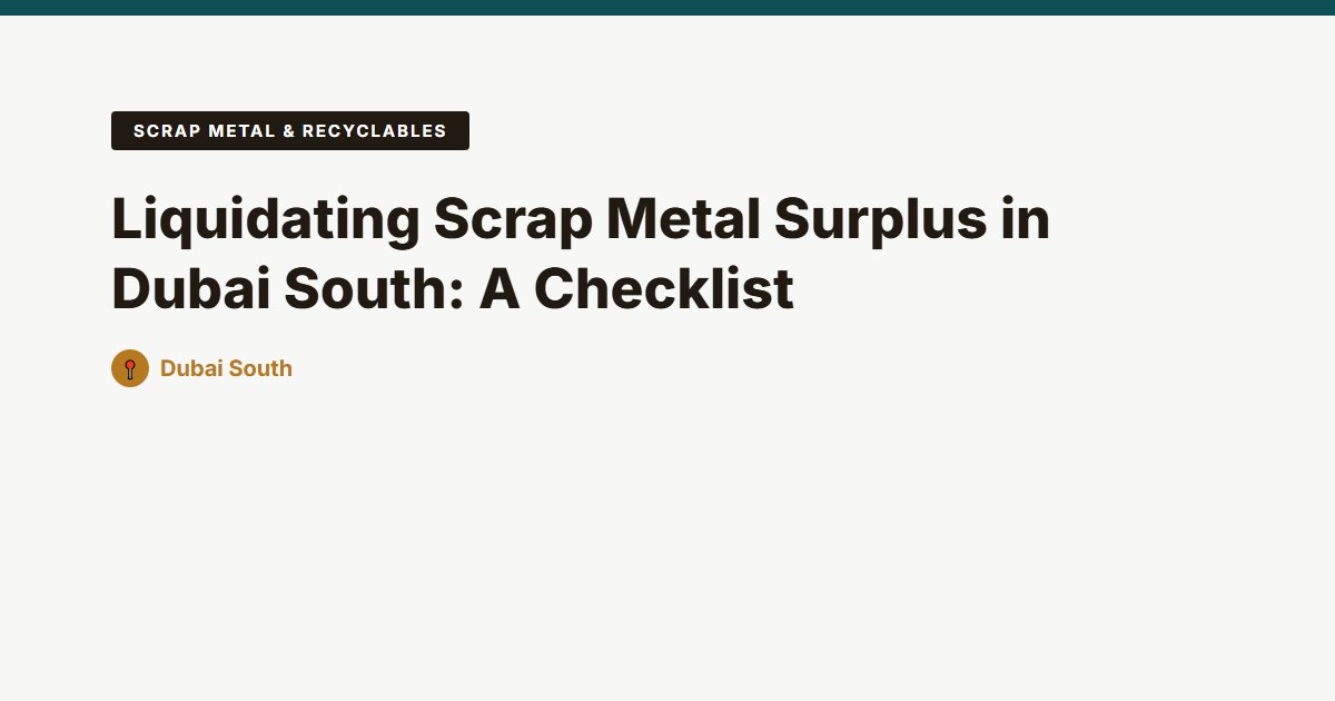 Liquidating Scrap Metal Surplus in Dubai South: A Checklist