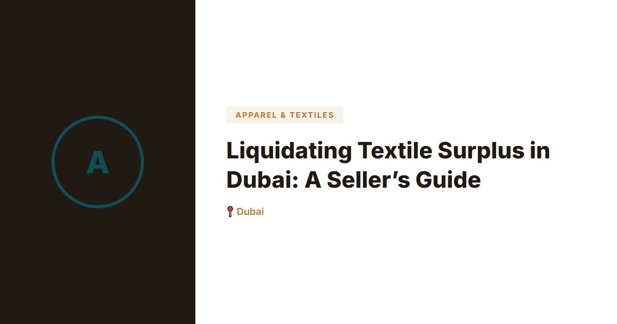 Liquidating Textile Surplus in Dubai: A Seller’s Guide