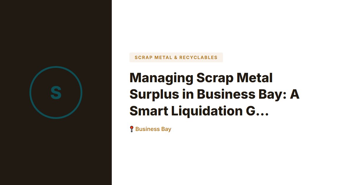 Managing Scrap Metal Surplus in Business Bay: A Smart Liquidation Guide
