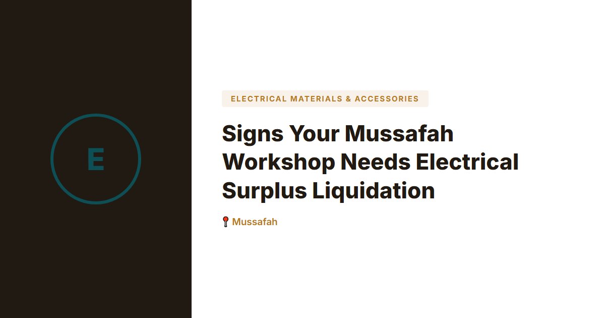 Signs Your Mussafah Workshop Needs Electrical Surplus Liquidation