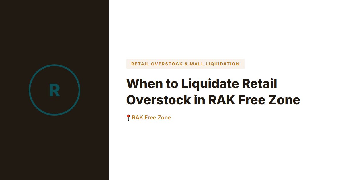 When to Liquidate Retail Overstock in RAK Free Zone