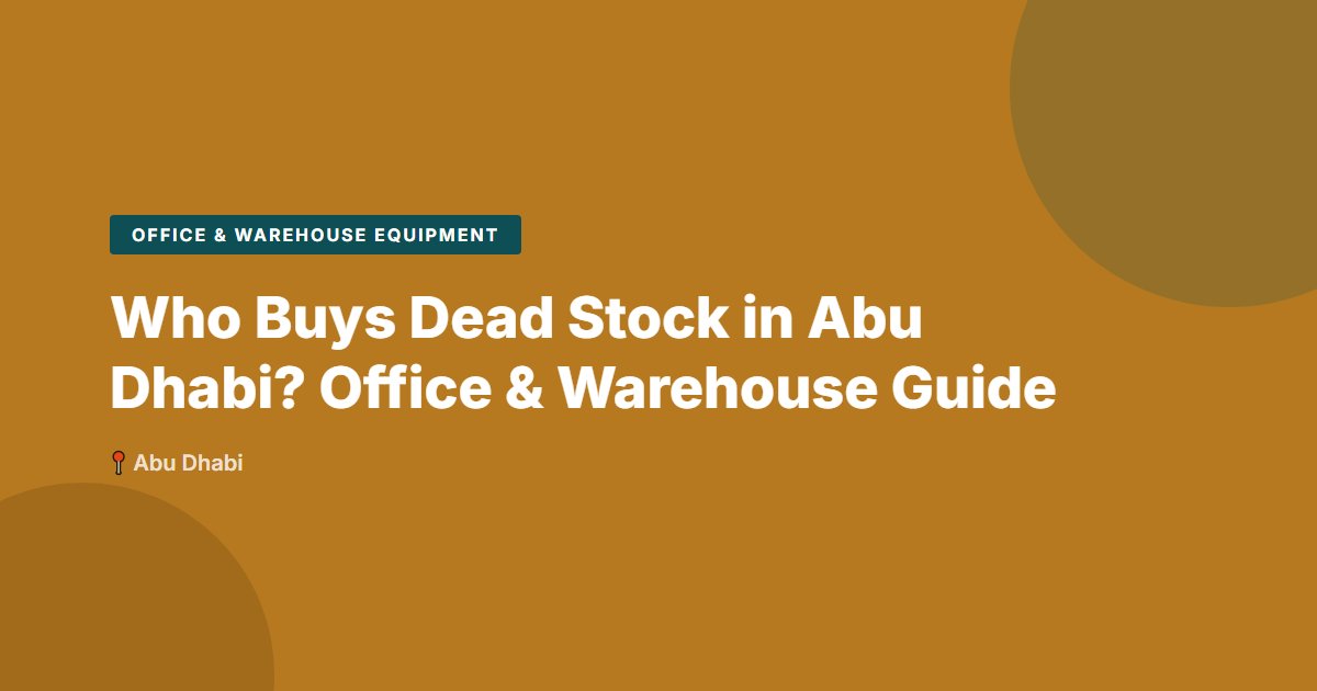 Who Buys Dead Stock in Abu Dhabi? Office & Warehouse Guide