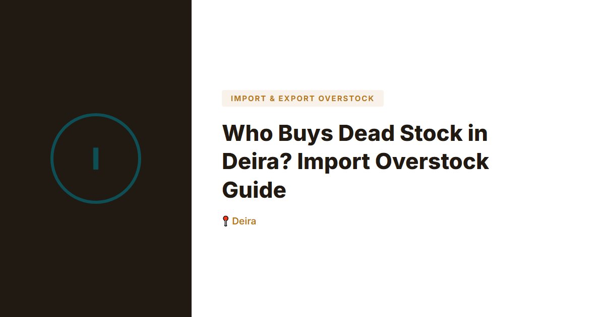 Who Buys Dead Stock in Deira? Import Overstock Guide