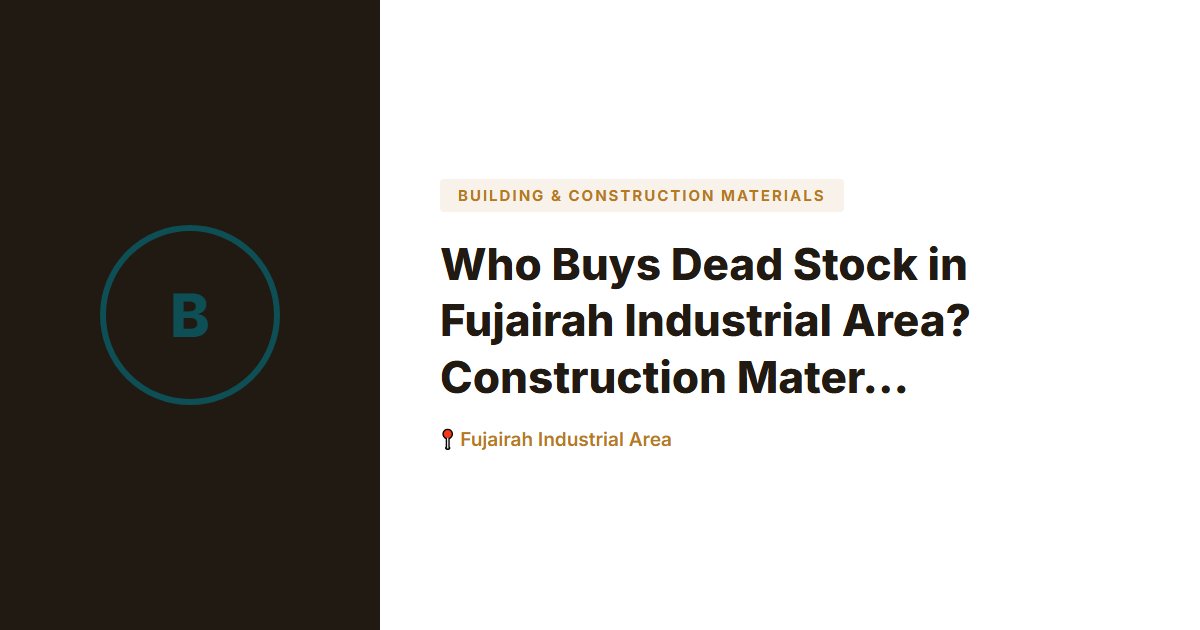 Building & Construction Materials surplus stock — Fujairah Industrial Area