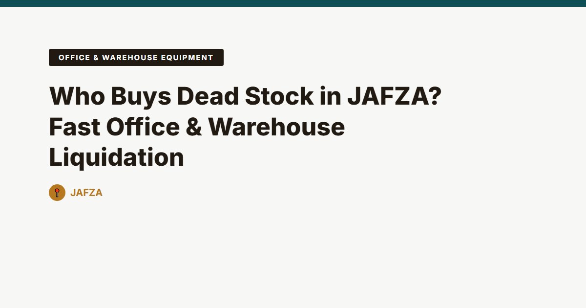 Who Buys Dead Stock in JAFZA? Fast Office & Warehouse Liquidation