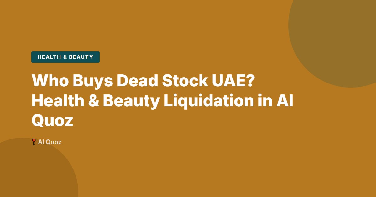 Who Buys Dead Stock UAE? Health & Beauty Liquidation in Al Quoz