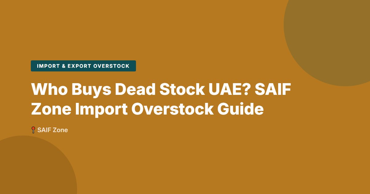 Import & Export Overstock surplus stock — SAIF Zone