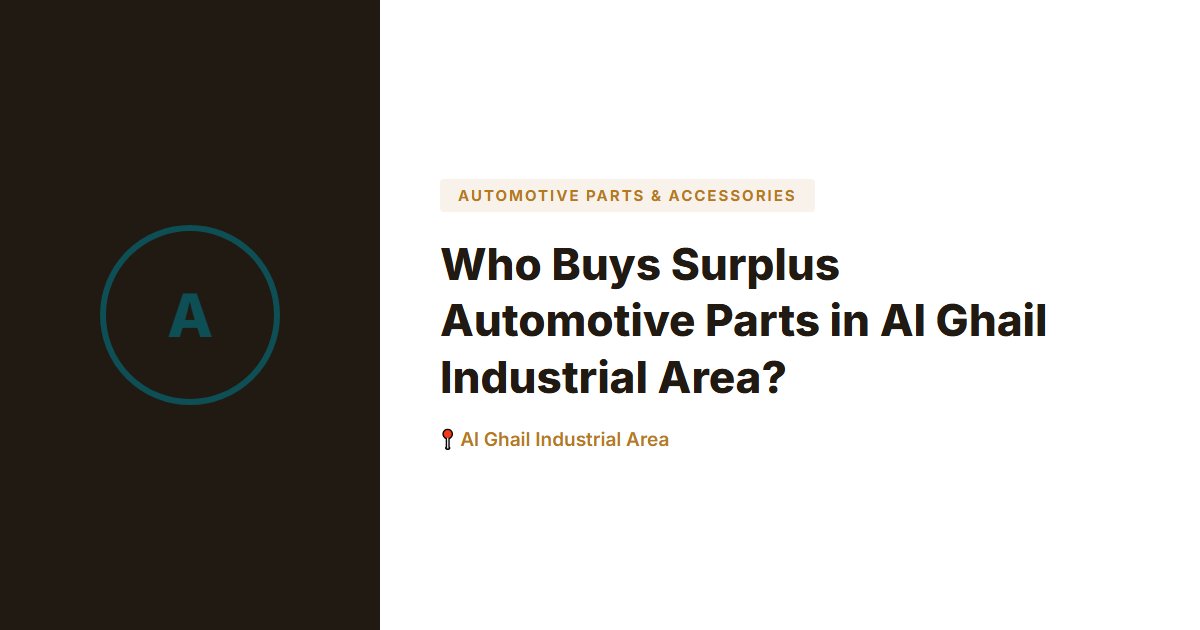 Who Buys Surplus Automotive Parts in Al Ghail Industrial Area?