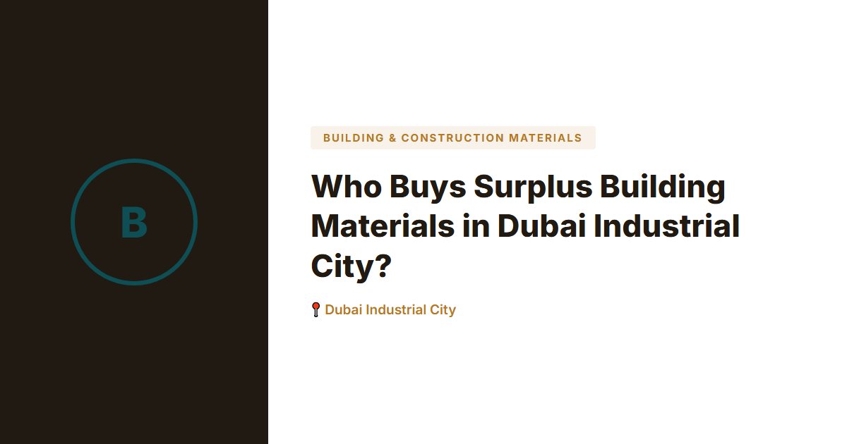 Building & Construction Materials surplus stock — Dubai Industrial City