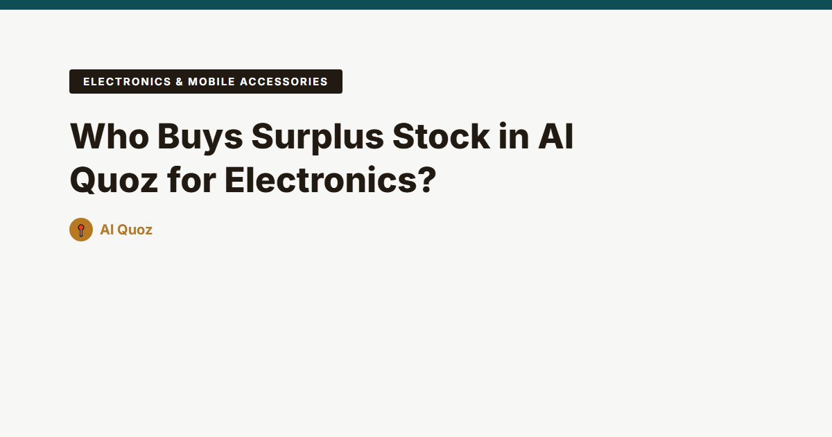 Who Buys Surplus Stock in Al Quoz for Electronics?